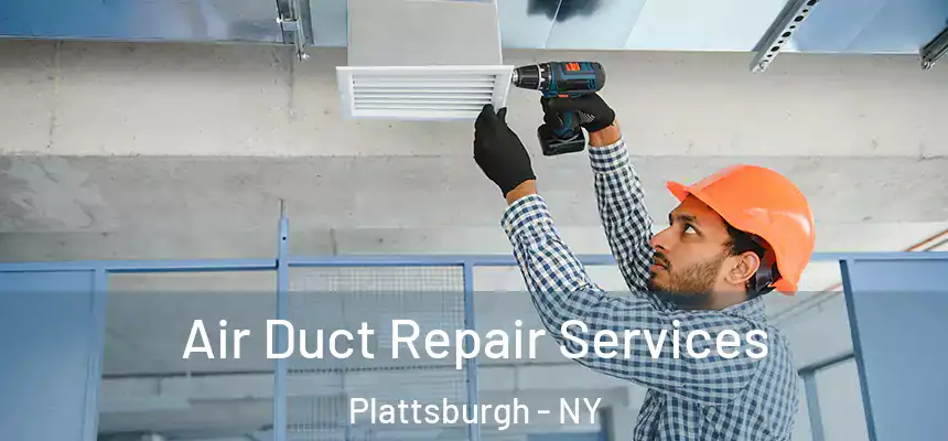 Air Duct Repair Services Plattsburgh - NY