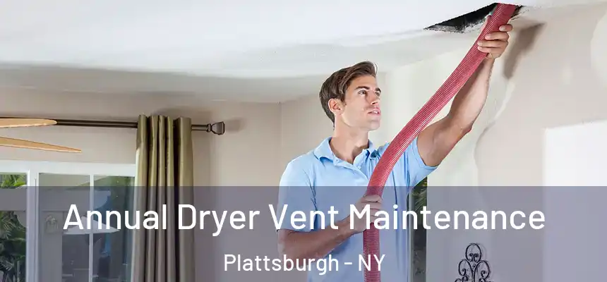  Annual Dryer Vent Maintenance Plattsburgh - NY