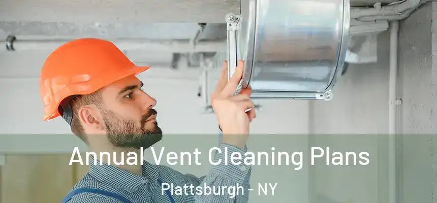  Annual Vent Cleaning Plans Plattsburgh - NY