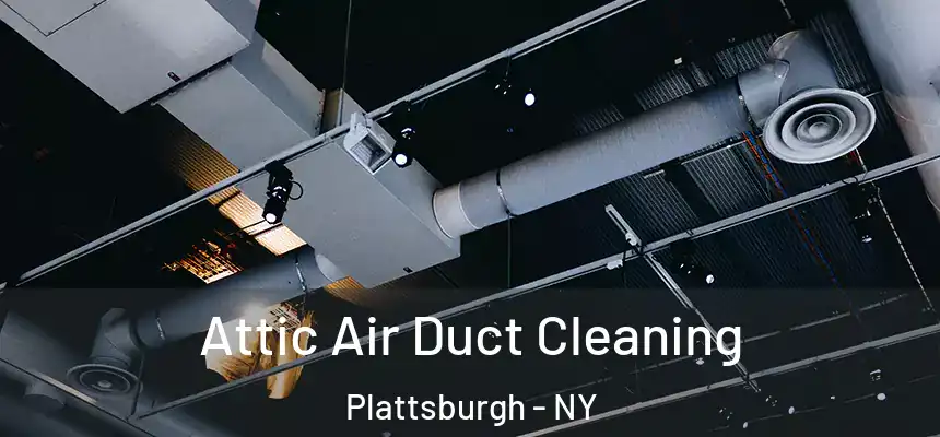  Attic Air Duct Cleaning Plattsburgh - NY