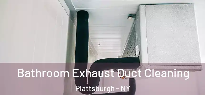  Bathroom Exhaust Duct Cleaning Plattsburgh - NY