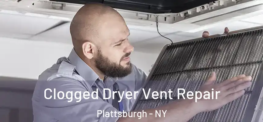  Clogged Dryer Vent Repair Plattsburgh - NY