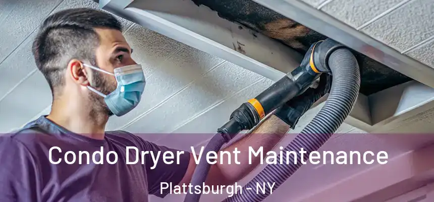  Condo Dryer Vent Maintenance Plattsburgh - NY