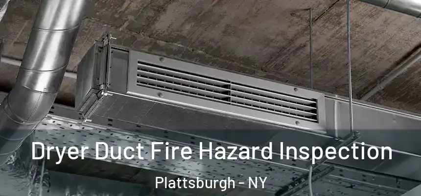 Dryer Duct Fire Hazard Inspection Plattsburgh - NY