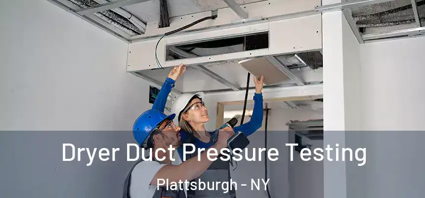 Dryer Duct Pressure Testing Plattsburgh - NY