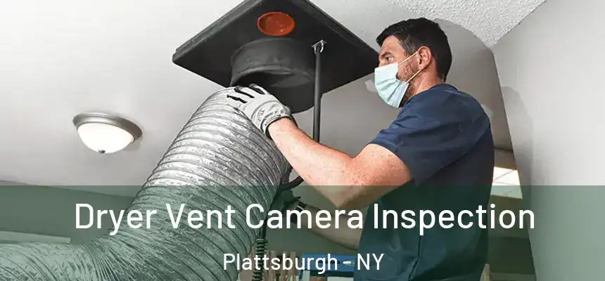  Dryer Vent Camera Inspection Plattsburgh - NY