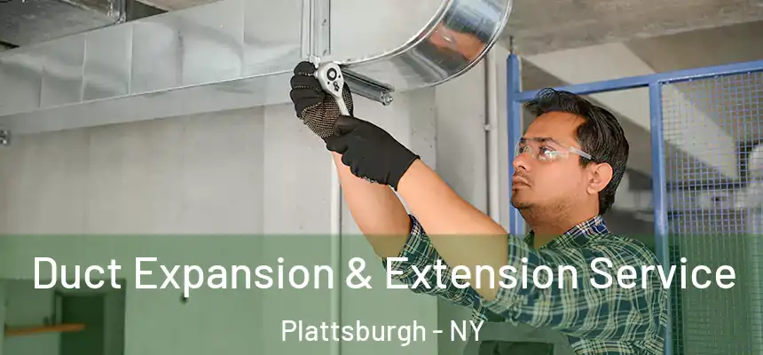  Duct Expansion & Extension Service Plattsburgh - NY