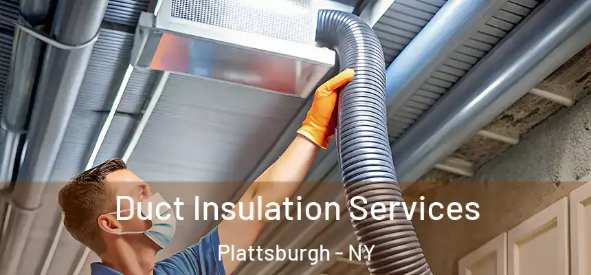  Duct Insulation Services Plattsburgh - NY