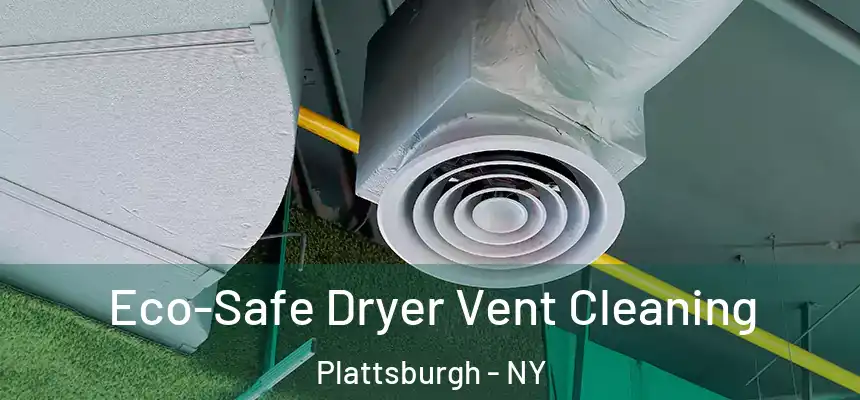 Eco-Safe Dryer Vent Cleaning Plattsburgh - NY