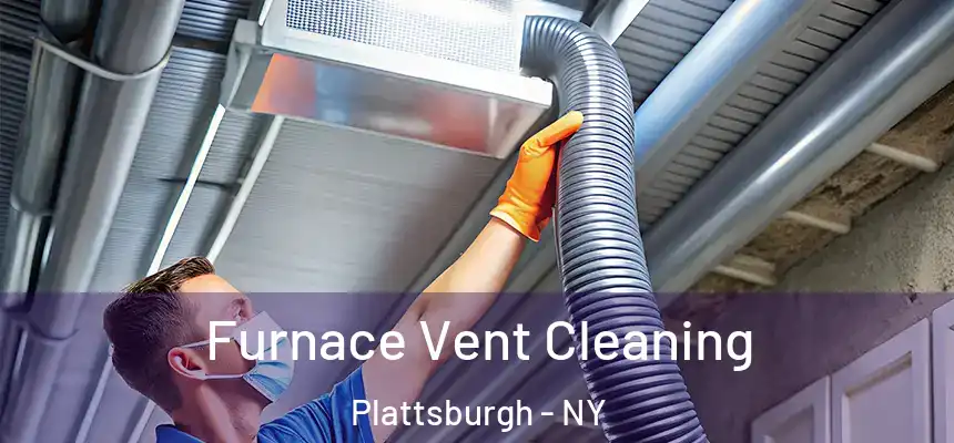  Furnace Vent Cleaning Plattsburgh - NY