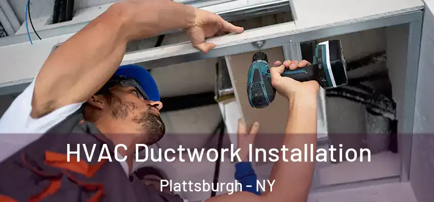  HVAC Ductwork Installation Plattsburgh - NY