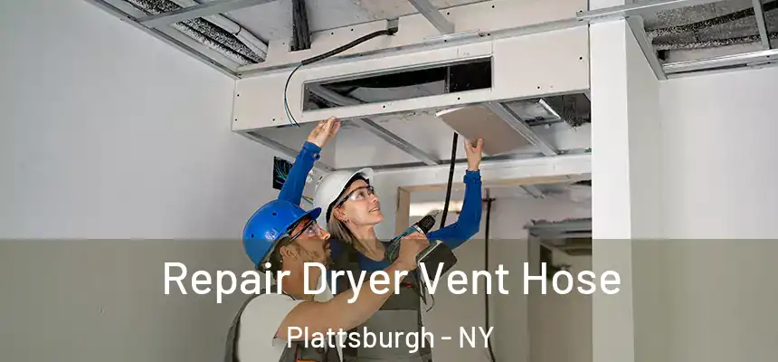 Repair Dryer Vent Hose Plattsburgh - NY