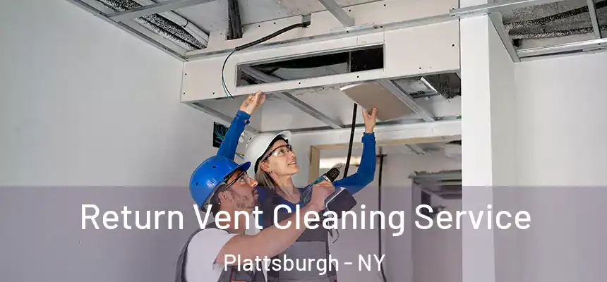  Return Vent Cleaning Service Plattsburgh - NY