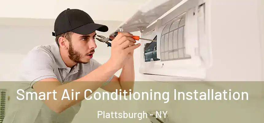Smart Air Conditioning Installation Plattsburgh - NY