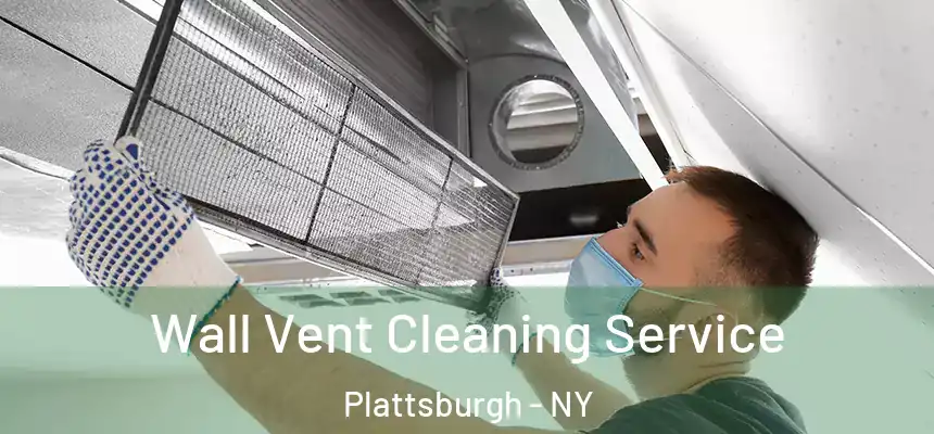  Wall Vent Cleaning Service Plattsburgh - NY